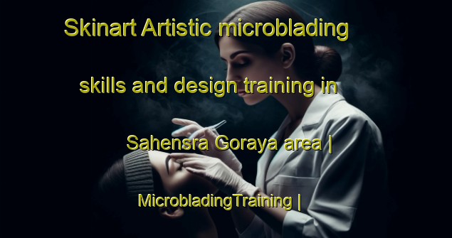 Skinart Artistic microblading skills and design training in Sahensra Goraya area | MicrobladingTraining | MicrobladingClasses | SkinartTraining-Pakistan
